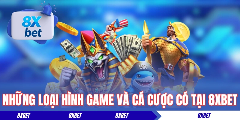 Những loại hình game và cá cược có tại 8XBET
