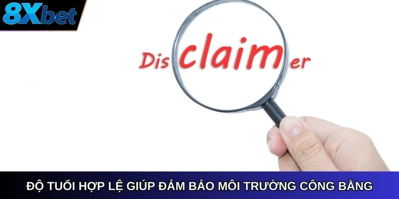 Độ tuổi hợp lệ giúp đảm bảo môi trường công bằng
