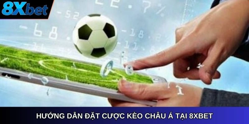 Hướng dẫn đặt cược kèo châu á 8xbet online