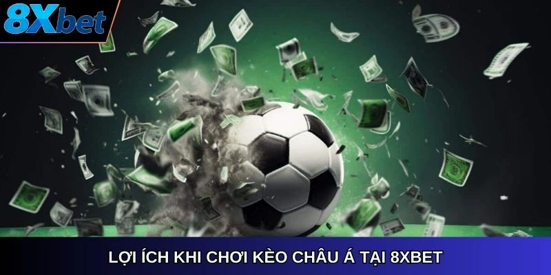 Lợi ích khi chơi kèo châu á 8xbet