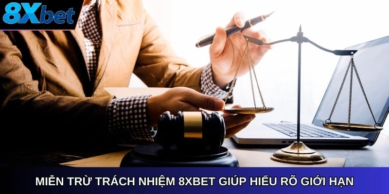 Miễn trừ trách nhiệm 8xbet giúp hiểu rõ giới hạn