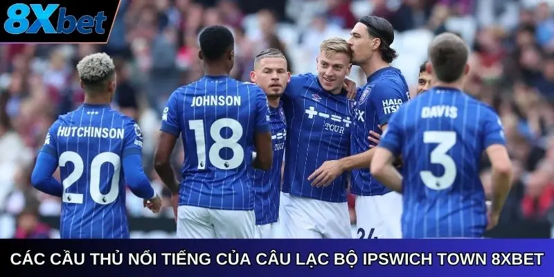 Các cầu thủ nổi tiếng của Câu Lạc Bộ Ipswich Town 8Xbet
