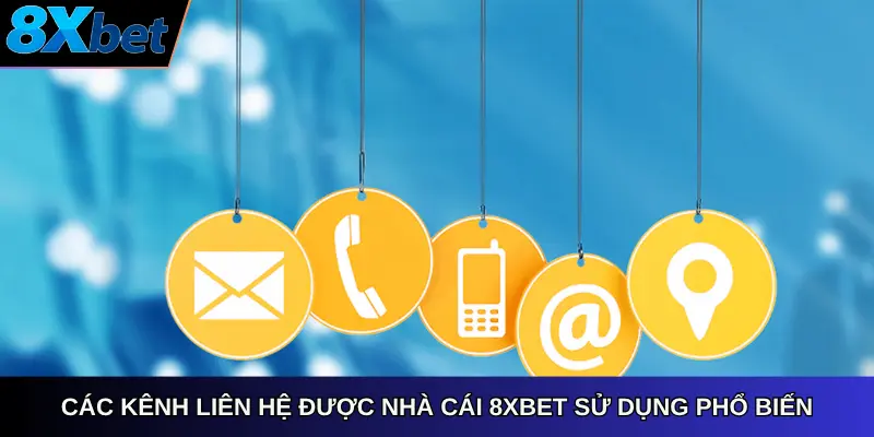 Các kênh liên hệ được nhà cái 8xbet sử dụng phổ biến