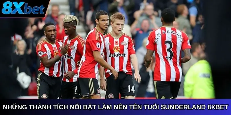 Những thành tích nổi bật làm nên tên tuổi Câu Lạc Bộ Sunderland AFC 8xbet