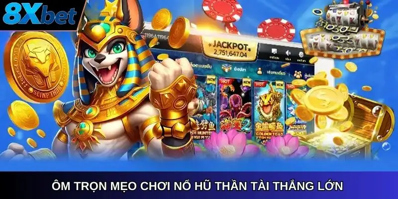 Ôm trọn mẹo chơi Nổ hũ Thần Tài 8xbet Link thắng lớn